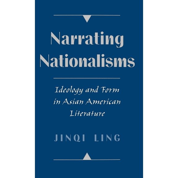 Narrating Nationalisms: Ideology and Form in Asian American Literature, (Hardcover)