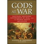 Gods at War : Shotgun Takeovers, Government by Deal, and the Private Equity Implosion, Used [Hardcover]