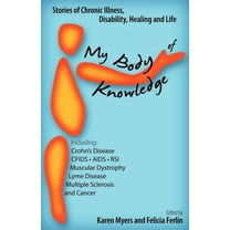 My Body of Knowledge: Stories of Chronic Illness, Disability, Healing and Life, (Paperback)