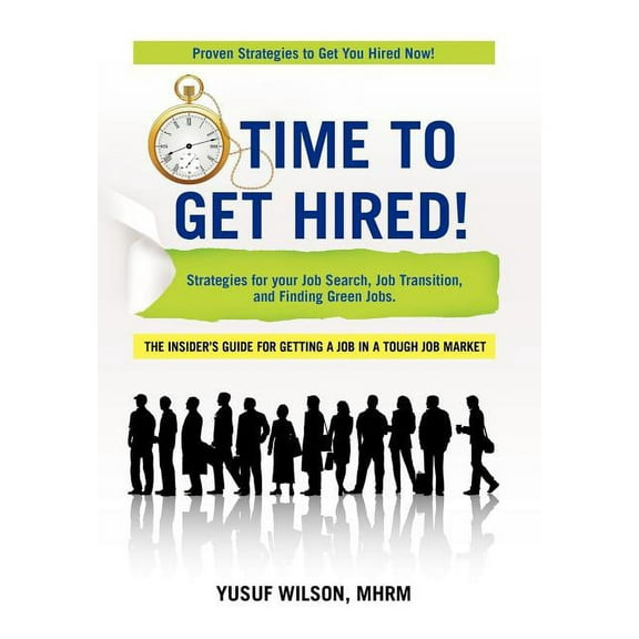 Time to Get Hired!: Strategies for Your Job Search, Job Transition, and Finding Green Jobs, (Hardcover)