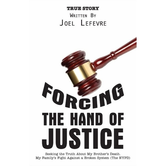 Forcing the Hand of Justice: Seeking the Truth About My Brother's Death. My Family's Fight Against a Broken Sy, (Paperback)