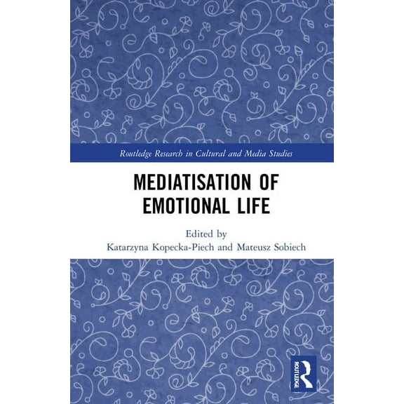 Routledge Research in Cultural and Media Mediatisation of Emotional Life, (Hardcover)