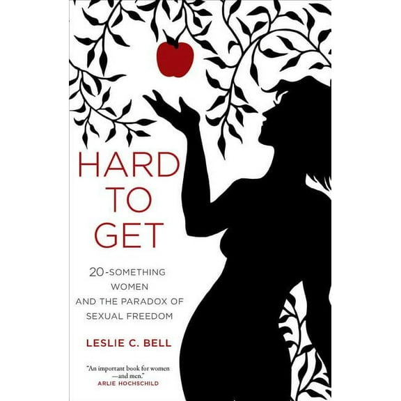 Hard to Get : Twenty-Something Women and the Paradox of Sexual Freedom (Edition 1) (Paperback)