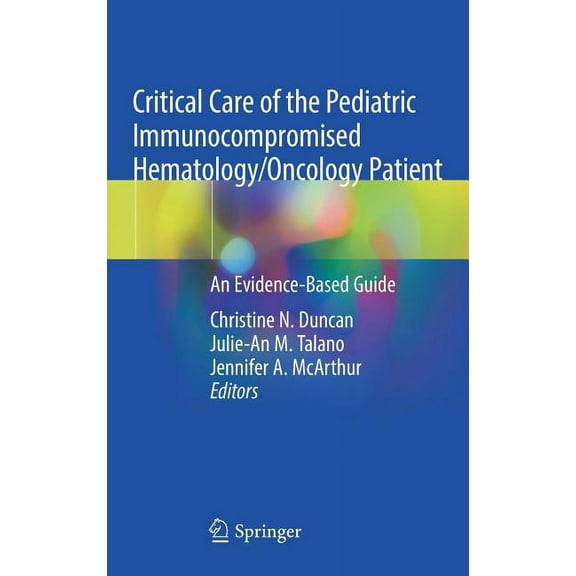Critical Care of the Pediatric Immunocompromised Hematology/Oncology Patient: An Evidence-Based Guide, (Hardcover)