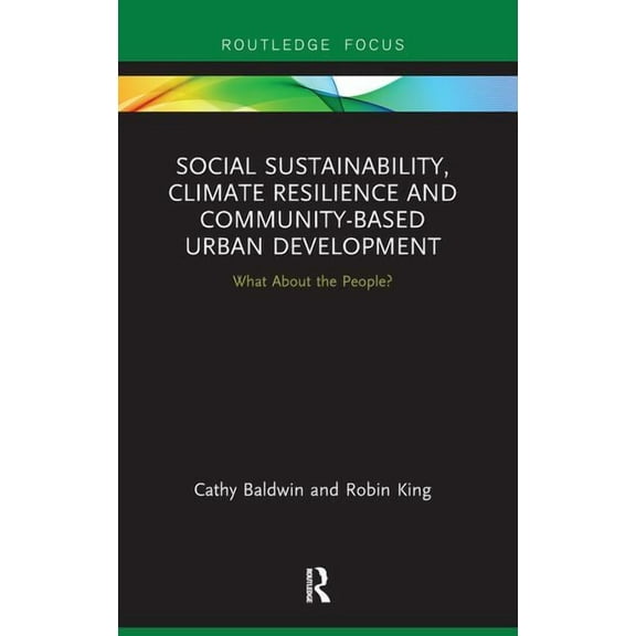 Routledge Focus on Environment and Susta Social Sustainability, Climate Resilience and Community-Based Urban Development: What About the People?, (Hardcover)