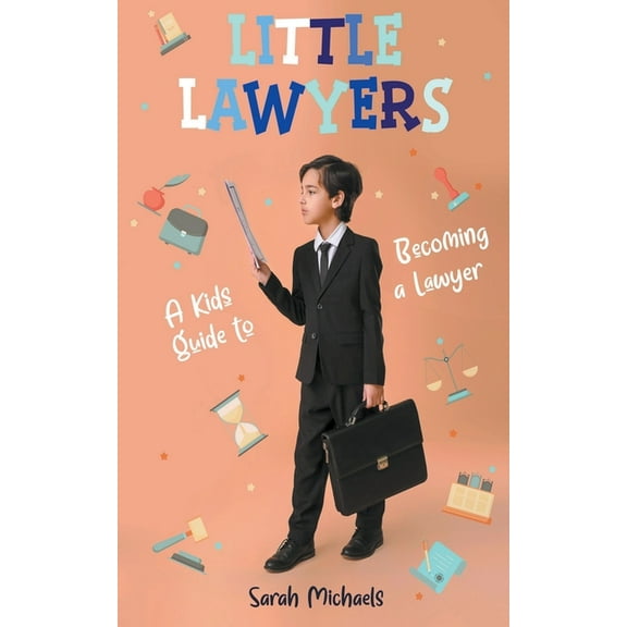 Little Lawyers: A Kids Guide to Becoming a Lawyer, (Paperback)