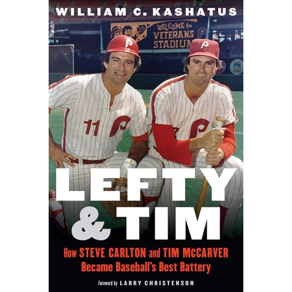 Lefty and Tim: How Steve Carlton and Tim McCarver Became Baseball's Best Battery, (Hardcover)