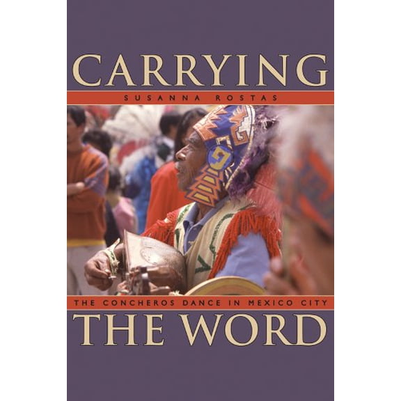 Pre-Owned Carrying the Word: The Concheros Dance in Mexico City (Mesoamerican Worlds)