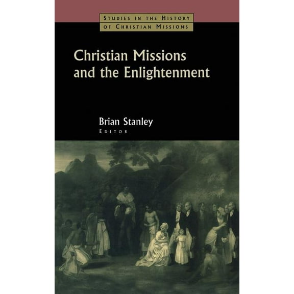 Studies in the History of Christian Miss Christian Missions and the Enlightenment, (Hardcover)