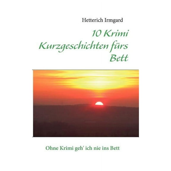 10 Krimi Kurzgeschichten fürs Bett: Ohne Krimi geh' ich nie ins Bett, (Paperback)