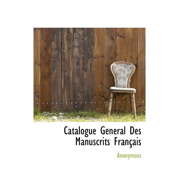 Catalogue G N Ral Des Manuscrits Fran Ais (Hardcover)