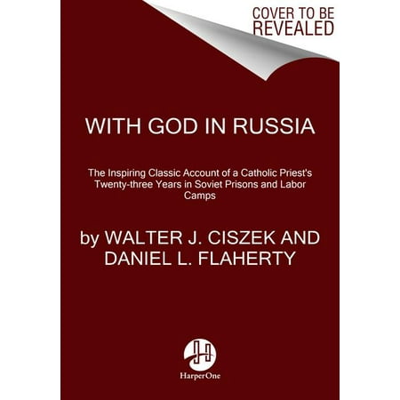 With God in Russia: The Inspiring Classic Account of a Catholic Priest's Twenty-Three Years in Soviet Prisons and Labor Camps (Best In Soviet Russia Jokes)
