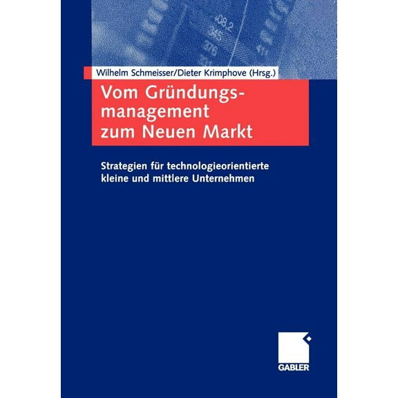 Vom GrÃ¼ndungsmanagement Zum Neuen Markt: Strategien FÃ¼r Technologieorientierte Kleine Und Mittlere Unternehmen, (Paperback)