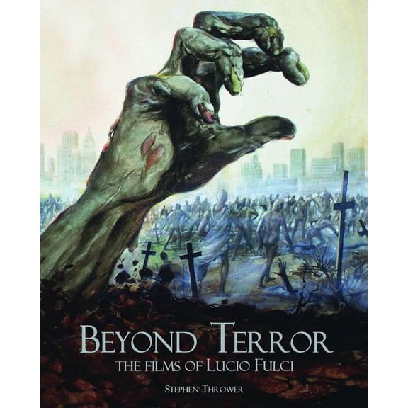 Beyond Terror : The Films of Lucio Fulci