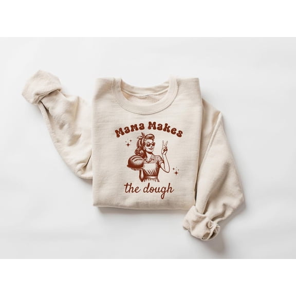 Mama Makes The Dough Sweatshirt, Homemaking Hoodie, Bread Baking Sweatshirt, Sourdough Starter Sweater, Woman Sweatshirt, Gift for Mom