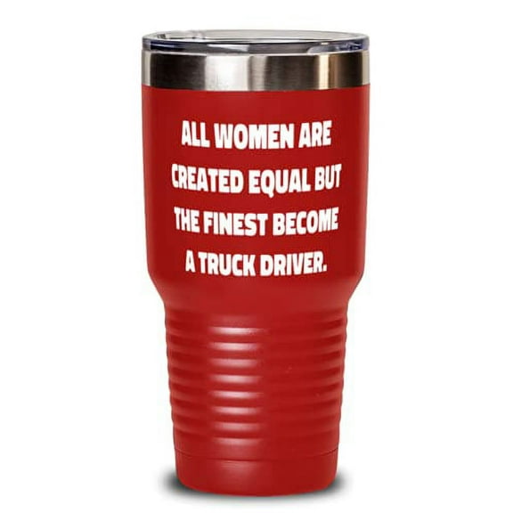 Inspire Truck driver, All Women Are Created Equal but the Finest Become a Truck Driver, Gag Birthday From Colleagues
