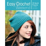 Easy Crochet Weekend: 30 Quick Projects to Make and Wear