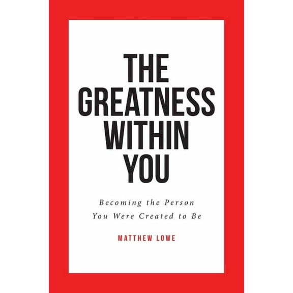 The Greatness Within You: Becoming the Person You Were Created to Be, (Paperback)