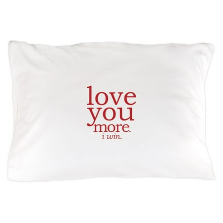 Cafepress Love You More I Win Standard Size Pillow Case 20