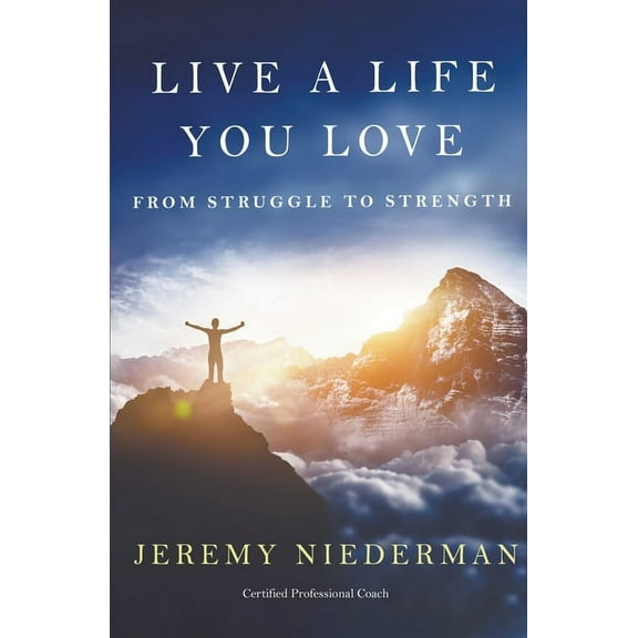 Live a Life You Love: From Struggle to Strength, (Paperback)