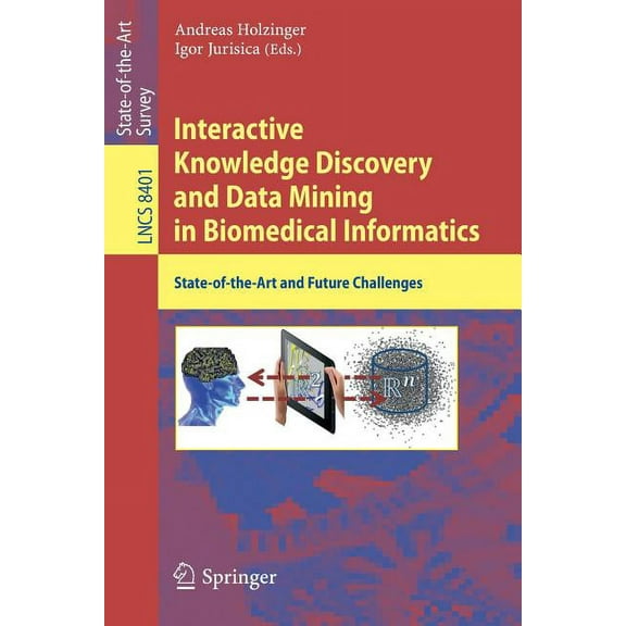 Interactive Knowledge Discovery and Data Mining in Biomedical Informatics: State-Of-The-Art and Future Challenges, (Paperback)