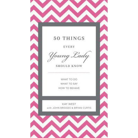 50 Things Every Young Lady Should Know : What to Do, What to Say, and How to (Best Things To Say To Your Teacher)