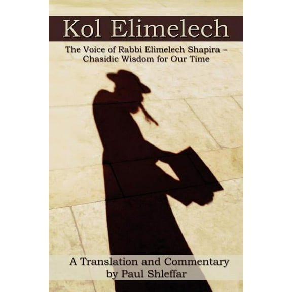 Kol Elimelech: The Voice of Rabbi Elimelech Shapira - Chasidic Wisdom for Our Time (Paperback) by Paul Shleffar