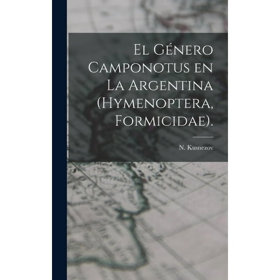 El Género Camponotus En La Argentina (Hymenoptera, Formicidae)., (Hardcover)