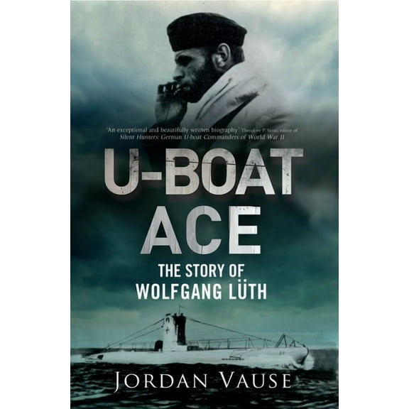 U-Boat Ace: The Story of Wolfgang LÃ¼th, (Paperback)