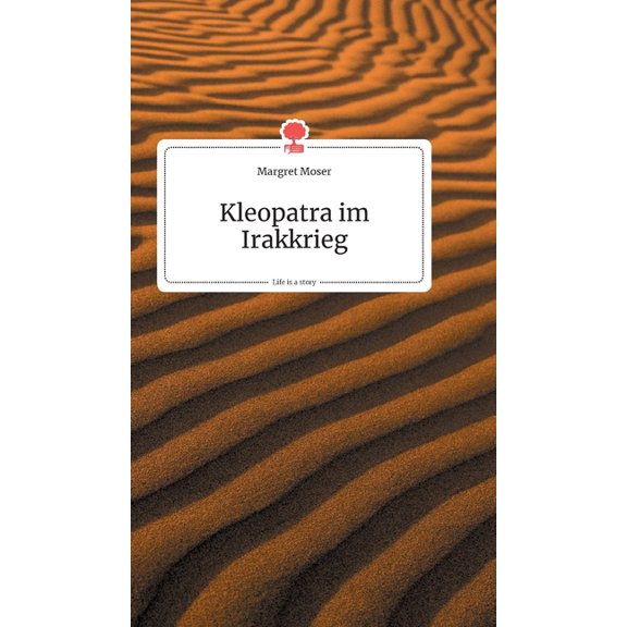 Kleopatra im Irakkrieg. Life is a Story - story.one, (Hardcover)