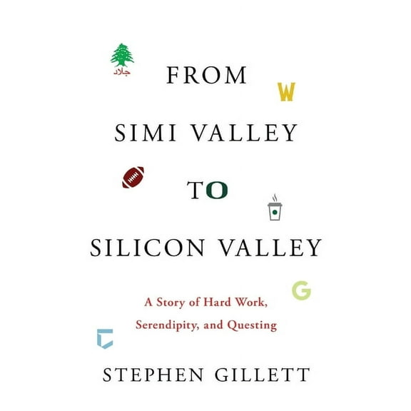 From Simi Valley to Silicon Valley: A Story of Hard Work, Serendipity, and Questing, (Paperback)