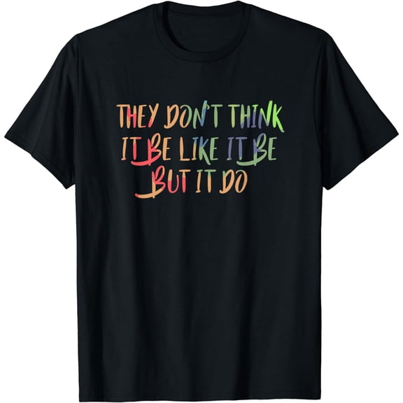 They Don't Think It Be Like It Be But It Do Funny Saying T-Shirt