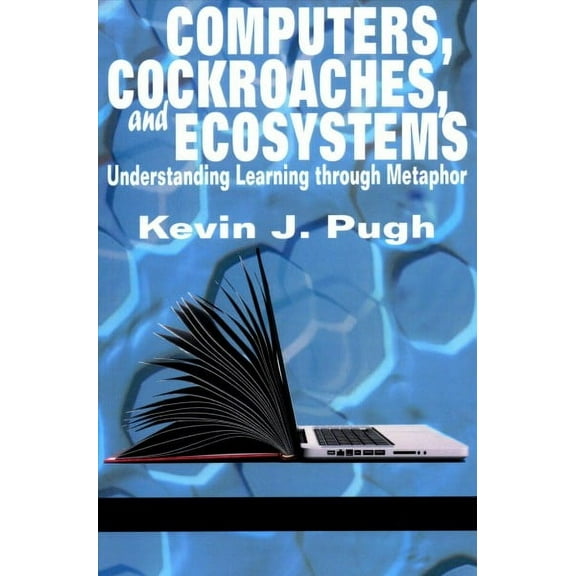 Computers, Cockroaches, and Ecosystems: Understanding Learning through Metaphor (Paperback)