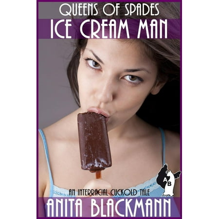 Ice Cream Man (Queens of Spades): An Interracial Cuckold Tale -