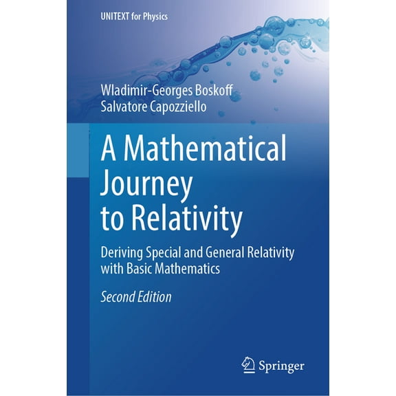 Unitext for Physics A Mathematical Journey to Relativity: Deriving Special and General Relativity with Basic Mathematics, (Hardcover)