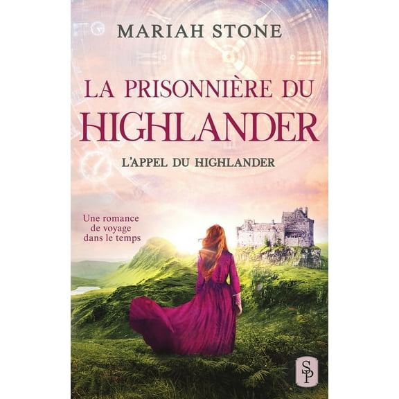 L'Appel Du Highlander La Prisonnière du highlander: Une romance historique de voyage dans le temps en Écosse, Book 1, (Paperback)