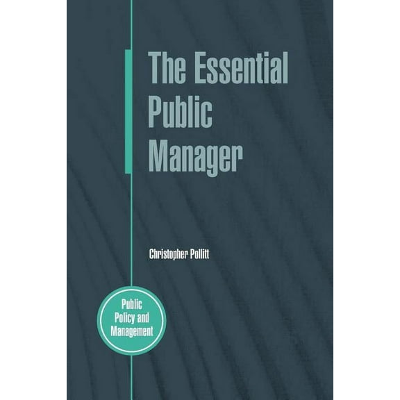 Public Policy and Management The Essential Public Manager, (Paperback)