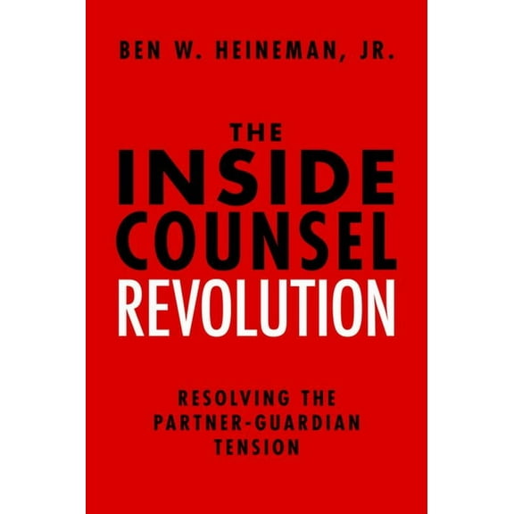 The Inside Counsel Revolution: Resolving the Partner-Guardian Tension, (Hardcover)
