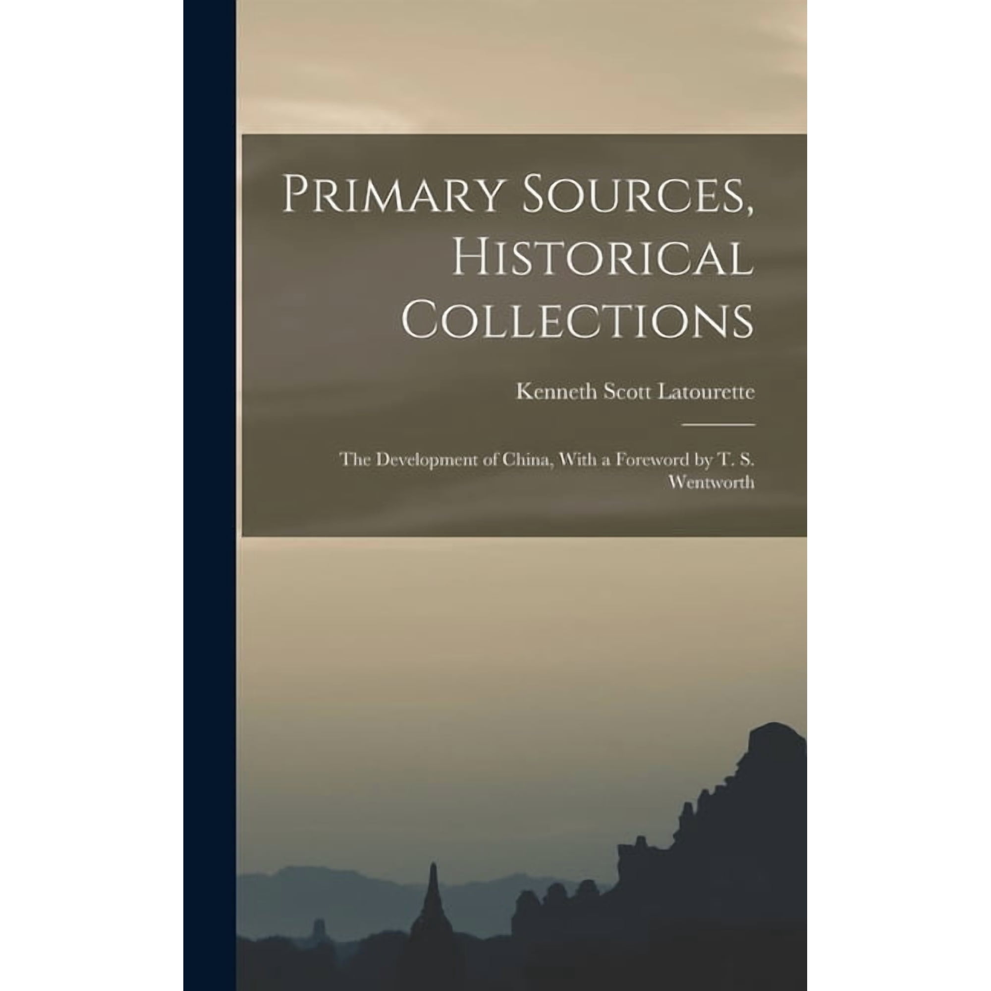 Primary Sources Historical Collections: The Development of China With a Foreword by T. S. Wentworth (Hardcover)