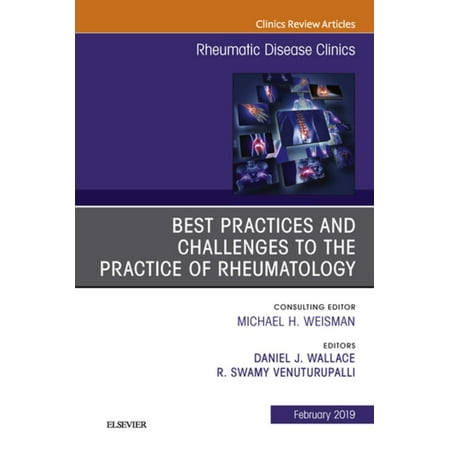 Best Practices and Challenges to the Practice of Rheumatology, An Issue of Rheumatic Disease Clinics of North America, Ebook - Volume 45-1 -