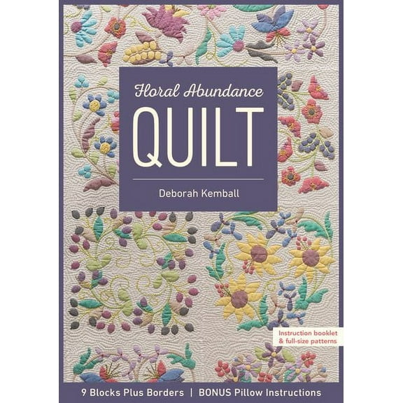 Floral Abundance Quilt : 9 Blocks Plus Borders, Bonus Pillow Instructions (Paperback)