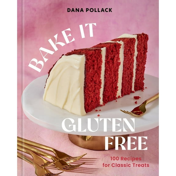 Bake It Gluten Free: 100 Recipes for Classic Treats, (Hardcover)