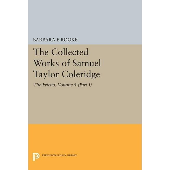 The Collected Works of Samuel Taylor Coleridge, Volume 4 (Part I): The Friend, (Paperback)