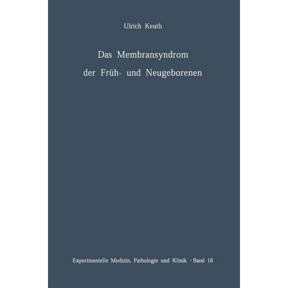 Experimentelle Medizin, Pathologie Und K Das Membransyndrom Der Früh- Und Neugeborenen: Anatomie, Klinik, Ätiologie, Pathogenese Und Therapie Des Syndroms Der Pu, Book 16, (Paperback)