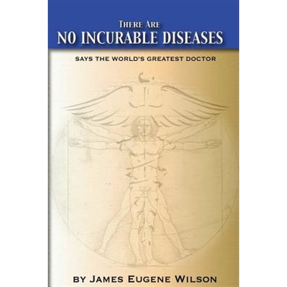 Pre-Owned There Are No Incurable Diseases: Says The World's Greatest Doctor (Paperback) by J Eugene Wilson J D