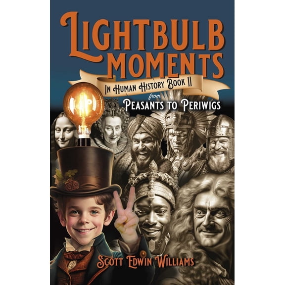 Lightbulb Moments in Human History (Book II): From Peasants to Periwigs, (Paperback)