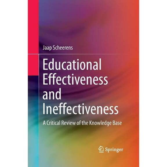 Educational Effectiveness and Ineffectiveness: A Critical Review of the Knowledge Base (Paperback)