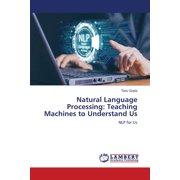 Natural Language Processing: Teaching Machines to Understand Us, (Paperback)
