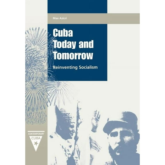 Contemporary Cuba Cuba Today and Tomorrow: Reinventing Socialism, (Hardcover)