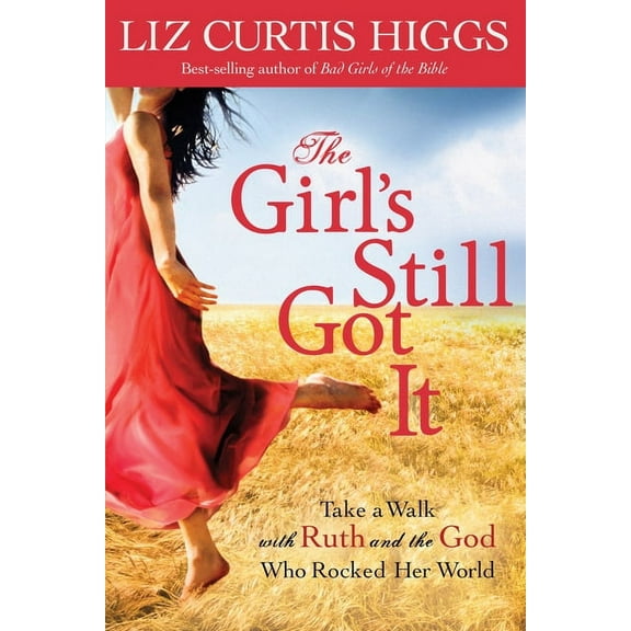 The Girl's Still Got It: Take a Walk with Ruth and the God Who Rocked Her World, (Paperback)